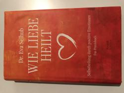 Wie Liebe heilt, Dr Eva Selhub Wie Liebe heilt, Dr Eva Selhub