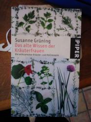 Das alte Wissen der Kräuterfrauen Das alte Wissen der Kräuterfrauen