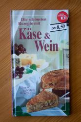 Die schönsten Rezepte mit Käse und Wein Die schönsten Rezepte mit Käse und Wein