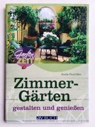 Zimmergärten gestalten und genießen Zimmergärten gestalten und genießen