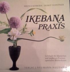Ikebana Praxis. Lehrbuch der klassischen und modernen Formen Ikebana Praxis. Lehrbuch der klassischen und modernen Formen