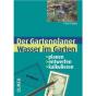 Wasser im Garten: Planen - entwerfen - kalkulieren